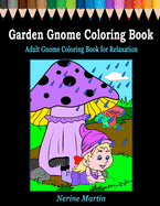 Garden Gnome Coloring Book: Adult Gnome Coloring Book for Relaxation featuring 30 Fun and Cute Large Print Gnome Scenes to Color