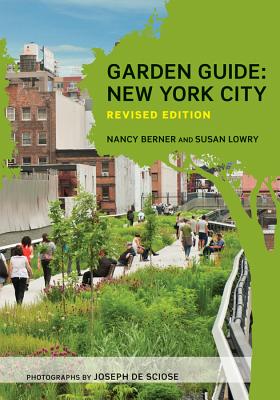 Garden Guide: New York City - Berner, Nancy, and Lowry, Susan, and de Sciose, Joseph (Photographer)