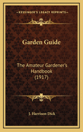 Garden Guide: The Amateur Gardener's Handbook (1917)