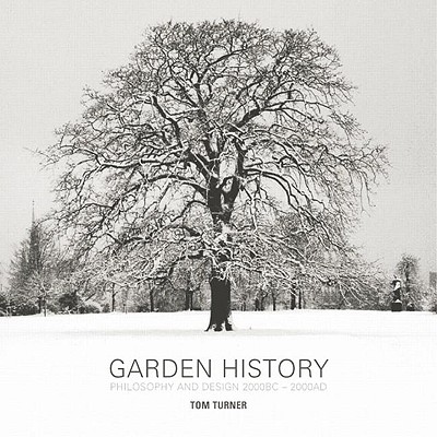 Garden History: Philosophy and Design 2000 BC - 2000 Ad - Turner, Tom