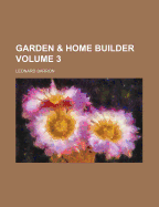 Garden & Home Builder Volume 3