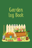 Garden Log Book: Gardening Journal Planner To Record Your Plants and Flowers