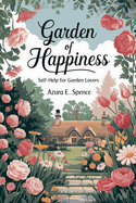 Garden of Happiness: Self-Help for Garden Lovers