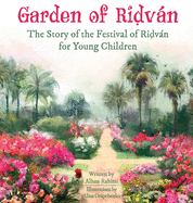 Garden of Ridvn: The Story of the Festival of Ridvn for Young Children
