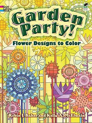 Garden Party!: Flower Designs to Color - Baker, Kelly A, and Baker, Robin J