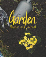 Garden Planner and Journal: A Multi-Year Planner for Anyone Who Loves Gardening