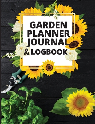 Garden Planner Journal and Log Book: A Complete Gardening Organizer Notebook for Garden Lovers to Track Vegetable Growing, Gardening Activities and Plant Details - Books, Ivy