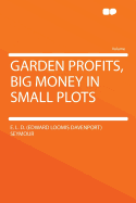 Garden Profits, Big Money in Small Plots