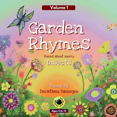 Garden Rhymes - Volume 1: Poems about Merry Insects - Banerjee, Seema (Editor), and Banerjee, Devatanu