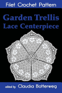 Garden Trellis Lace Centerpiece Filet Crochet Pattern: Complete Instructions and Chart