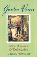 Garden Voices: Stories of Women Their Gardens - Rapp, Carolyn Freas