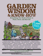 Garden Wisdom and Know-How: Everything You Need to Know to Plant, Grow, and Harvest