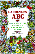 Gardener's ABC: The Essential Guide to Gardening Terms