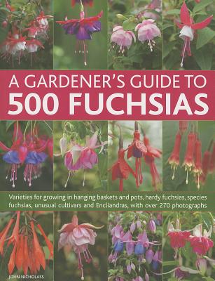 Gardener's Guide to 500 Fuchsias - Nicholass, John