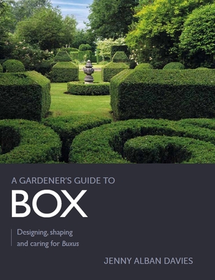 Gardener's Guide to Box: Designing, shaping and caring for Buxus - Alban Davies, Jenny