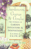 Gardeners, Gurus, and Grubs: The Stories of Garden Inventors and Innovations