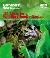 Gardeners' World: 101 Ideas for a Wildlife-friendly Garden