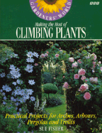 Gardeners' World Making the Most of Climbing Plants: Practical Projects for Arches, Arbours...