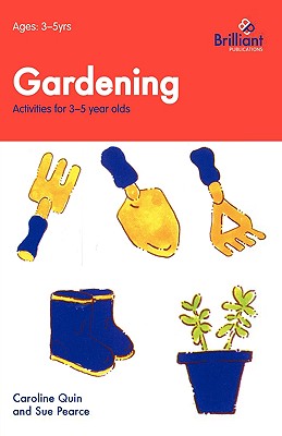 Gardening - Activities for 3-5 Year Olds - Quin, Caroline, and Pearce, Sue