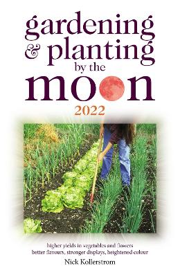 Gardening and Planting by the Moon 2022 - Kollerstrom, Nick