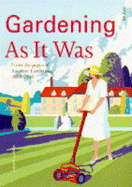 Gardening as It Was: From the Pages of Amateur Gardening 1884-1945 - Courtier, Jane