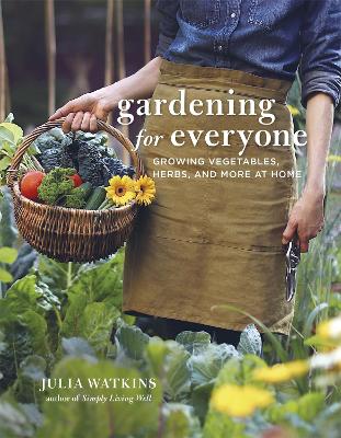 Gardening for Everyone: Growing Vegetables, Herbs and More at Home - Watkins, Julia