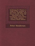 Gardening for pleasure. A guide to the amateur in the fruit, vegetable, and flower garden, with full directions for the greenhouse, conservatory, and window garden.