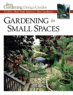 Gardening in Small Spaces: Creative Ideas from America's Best Gardeners