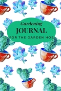 Gardening Journal for the Garden Hoe: Plant Tracking, Shopping List, Plot Plans, Hanging Basket Info. and So Much More
