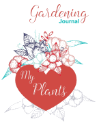 Gardening Journal. My Plants: Log Book & Planner for Every Plant in Your Garden
