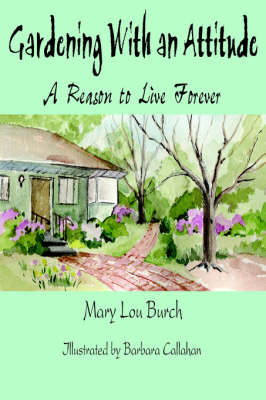 Gardening with an Attitude - Burch, Mary Lou