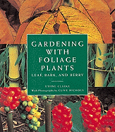 Gardening with Foliage Plants: Leaf, Bark and Berry
