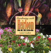 Gardening with Heirloom Seeds: Tried-And-True Flowers, Fruits, and Vegetables for a New Generation