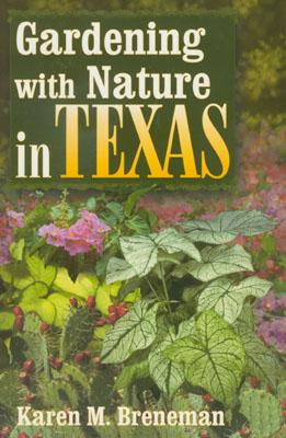 Gardening with Nature in Texas - Breneman, Karen M