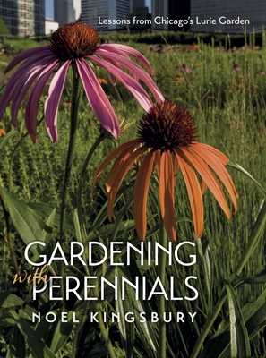 Gardening with Perennials: Lessons from Chicago's Lurie Garden - Kingsbury, Noel, Dr.