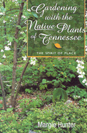 Gardening with the Native Plants of Tenn: The Spirit of Place