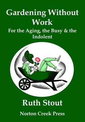 Gardening Without Work: For the Aging, the Busy & the Indolent (Large Print) - Stout, Ruth, and Stone, Nan (Illustrator), and Plamondon, Robert (Foreword by)