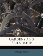 Gardens and Friendship - Bacon, Francis