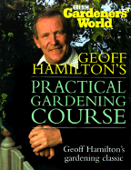 Gardners' World Practical Gardening Course: The Complete Book of Techniques