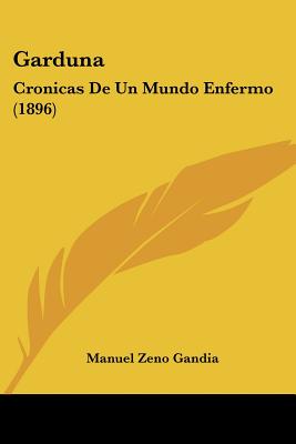 Garduna: Cronicas De Un Mundo Enfermo (1896) - Gandia, Manuel Zeno