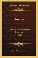 Garduna: Cronicas De Un Mundo Enfermo (1896)