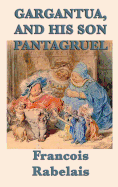 Gargantua, and His Son Pantagruel