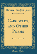 Gargoyles, and Other Poems (Classic Reprint)