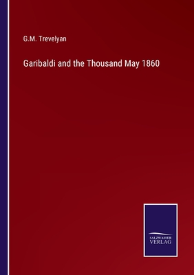 Garibaldi and the Thousand May 1860 - Trevelyan, G M