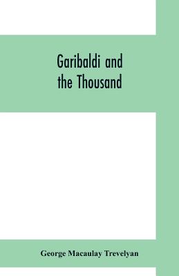 Garibaldi and the thousand - Macaulay Trevelyan, George