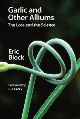 Garlic and Other Alliums: The Lore and the Science - Block, Eric