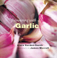 Garlic - Gordon-Smith, Clare, and Merrell, James (Photographer)