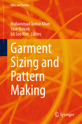 Garment Sizing and Pattern Making - Khan, Muhammad Qamar (Editor), and Nawab, Yasir (Editor), and Kim, Ick Soo (Editor)