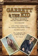 Garrett & the Kid: the Lives of Pat Garrett and Billy the Kid in the Old American West: Life of Pat F. Garrett and the Taming of the Border Outlaw by John Milton Scanland & The Authentic Life of Billy the Kid by Pat F. Garrett