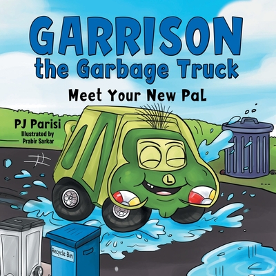 Garrison the Garbage Truck: Meet Your New Pal - Parisi, P J